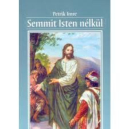 Petrik Imre - Semmit Isten nélkül