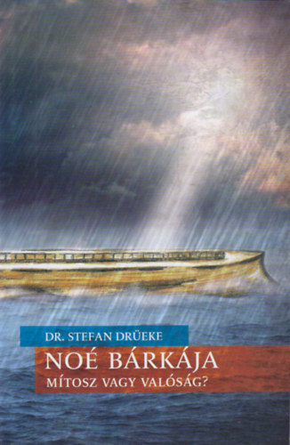 Stefan Drüeke dr. - Noé bárkája - mítosz vagy valóság?