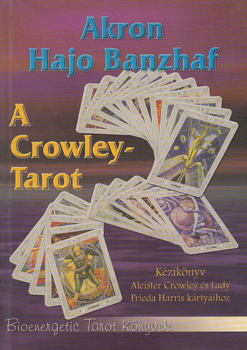 Akron-Hajo Banzhaf - A Crowley-Tarot - Kziknyv Aleister Crowley s Lady Frieda Harris krtyihoz