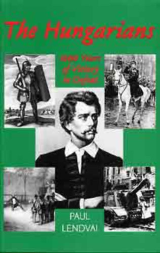 Paul Lendvai - The Hungarians - A Thousand Years of Victory in Defeat