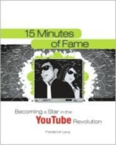 Frederick Levy - 15 Minutes of Fame: Becoming a Star in the YouTube Revolution