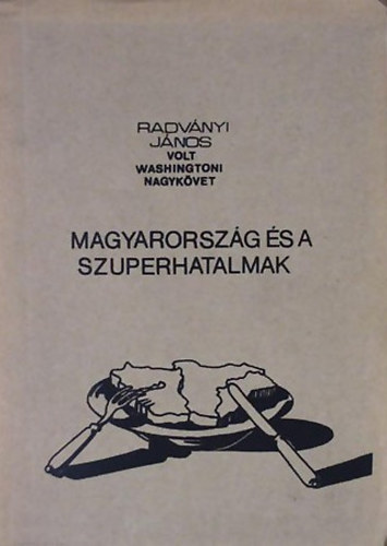 Radvnyi Jnos - Magyarorszg s a szuperhatalmak