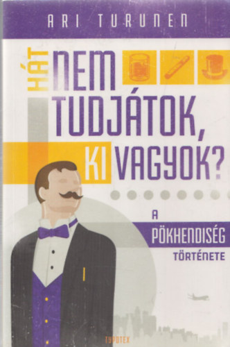 Ari Turunen - Ht nem tudjtok, ki vagyok? (A pkhendisg trtnete)