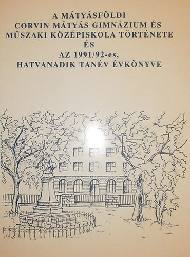Varga Lszln - A mtysfldi Corvin Mtys Gimnzium s Mszaki kzpiskola trtnete s az 1991/92-es, hatvanadik tanv vknyve