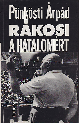 Pünkösti Árpád - Rákosi a hatalomért 1945-1948