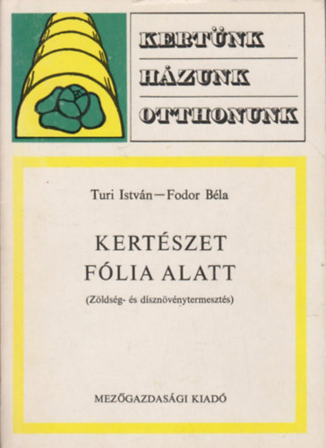 Szilgyi Klmn, Turi Istvn, Tth Gyrgy, dr. Srkny Pl  Fodor Bla (szerk.), Borka Mikls (lektor), Bartalos Tivadar (lektor) - Kertszet flia alatt - Zldsg- s dsznvnytermeszts (kertnk, hzunk, otthonunk)