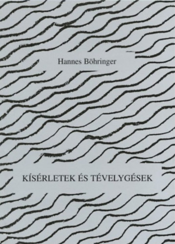 Hannes Bhringer - Ksrletek s tvelygsek. A filozfitl a mvszetig s vissza