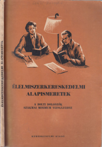 Molnár István Glatz Géza - Élelmiszerkereskedelmi alapismeretek (a bolti dolgozók szakmai minimum vizsgájához)