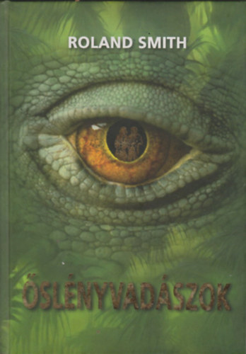 Roland Smith - Őslényvadászok