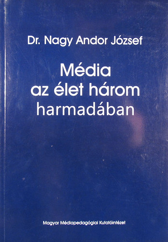 Dr. Nagy Andor Jzsef - Mdia az let hrom harmadban