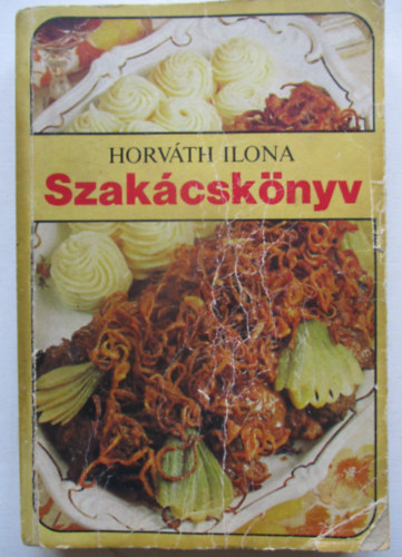 Horváth Ilona - Horváth Ilona Szakácskönyv