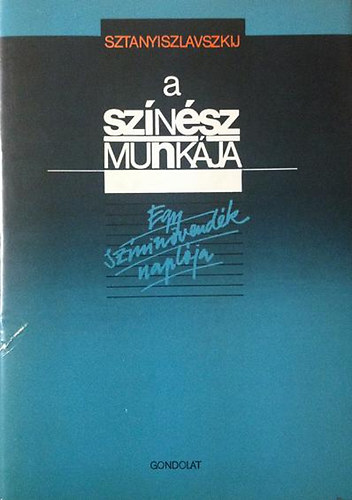 Sztanyiszlavszkij - A sz�n�sz munk�ja (Egy sz�nin�vend�k napl�ja)