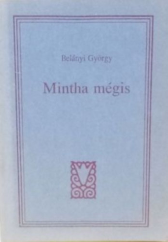 Belányi György - Mintha mégis (Versek, 1983-1991)