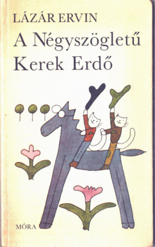 Lázár Ervin - A Négyszögletű Kerek Erdő