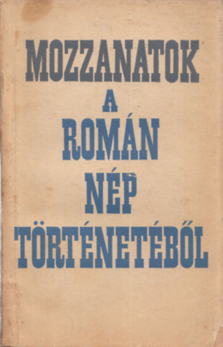 Politikai Knyvkiad - Mozzanatok a romn np trtnetbl