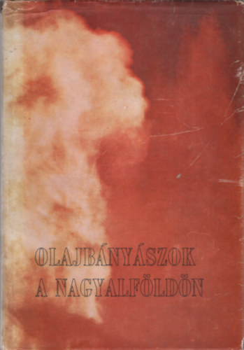 Simon B�la  (szerk.) - Olajb�ny�szok a Nagyalf�ld�n - Sz�nhidrog�n-kutat�s �s termel�s a Magyar Alf�ld�n 1971-ig
