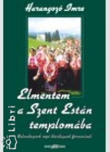Harangoz� Imre - Elmentem a Szent Est�n templom�ba
