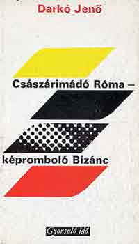 Darkó Jenő - Császárimádó Róma-képromboló Bizánc (gyorsuló idő)