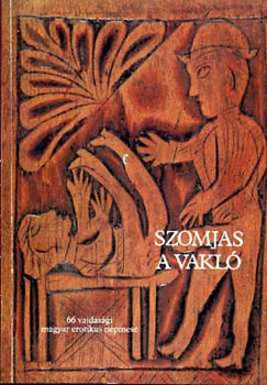 Bur�ny B�la  (szerk.) - Szomjas a vakl�   66 vajdas�gi erotikus n�pmese