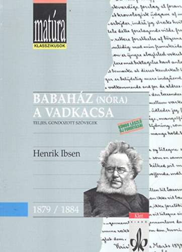 Henrik Ibsen - Babah�z (N�ra), A vadkacsa (Mat�ra klasszikusok)