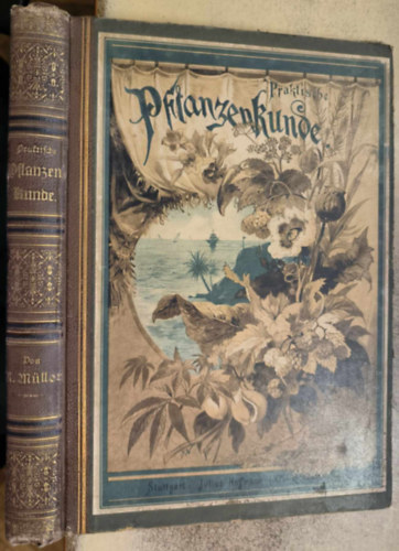 Dr. Karl Mller - Praktische Pflanzenkunde fr Handel, Gewerbe und Hauswirtschaft ("Gyakorlati nvnyismeret kereskedelem-, s hztartstan szmra" nmet nyelven) (1884)
