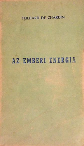 Teilhard De Chardin - Az emberi energia