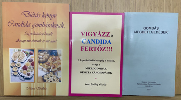 Maros Szilvia, Boldog Gizella - 3 db k�nyv a candid�r�l - Di�t�s k�nyv candida gomb�soknak, fogy�k�r�z�knak, Vigy�zz, a candida fert�z!!!, Gomb�s megbeteged�sek