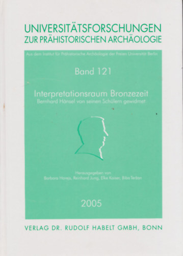 Bernhard Hnsel - Universittsforschungen zur Prhistorischen Archologie Band 121. - Interpretationsraum Bronzezeit