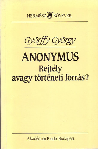 Gyrffy Gyrgy - Anonymus-Rejtly avagy trtneti forrs?