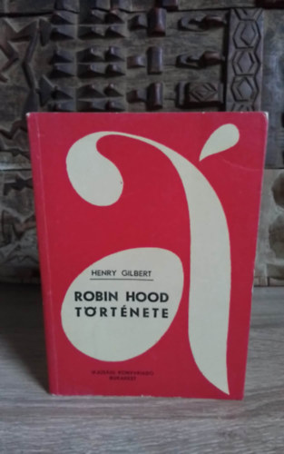 V�gh K�roly  Henry Gilbert (ford.) - Robin Hood t�rt�nete (Robin Hood and the Men of the Greenwood) - V�gh K�roly ford�t�s�ban