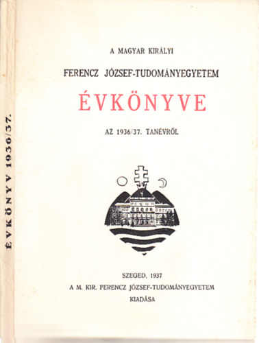 A Magyar Kirlyi Ferencz Jzsef-Tudomnyegyetem vknyve az 1936-37. tanvrl