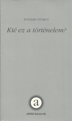 Poszler Gy�rgy - Ki� ez a t�rt�nelem