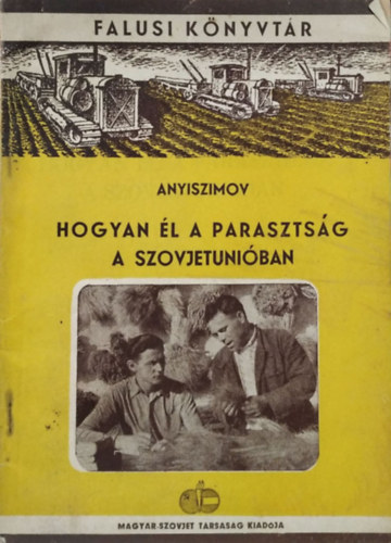 Nyikolaj Nyikolajevics Anyiszimov - Hogyan �l a paraszts�g a Szovjetuni�ban (Falusi K�nyvt�r)