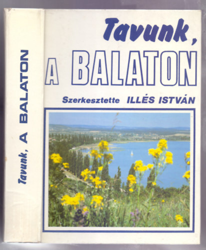 Ill�s Istv�n �s Sel�ndy Szabolcs  (szerk.) - Tavunk, a Balaton