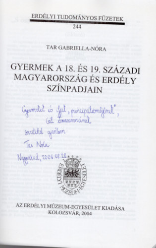 Tar Gabriella-Nra - Gyermek a 18. s 19. szzadi Magyarorszg s Erdly sznpadjain- Erdlyi Tudomnyos fzetek 244. -dediklt