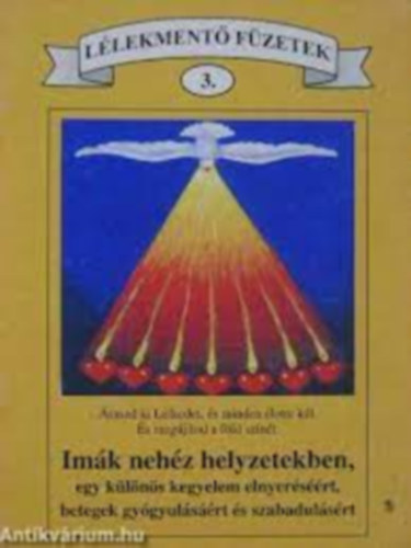 Im�k neh�z helyzetekben, egy k�l�n�s kegyelem elnyer�s��rt, betegek gy�gyul�s��rt �s szabadul�s�rt (L�lekment� f�zetek 3.)