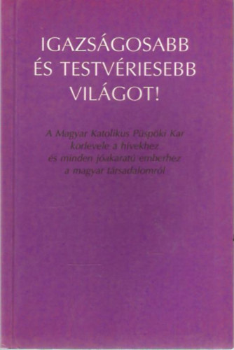 Igazsgosabb s testvriesebb vilgot!