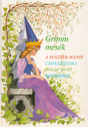 Grimm - Grimm mesk (A suszter mani, Csipkerzsika, Holle any, Hfehrke)