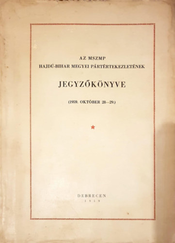 Az MSZP Hajd�-Bihar Megyei P�rt�rtekezlet�nek Jegyz�k�nyve (1959. Okt�ber 29-29)