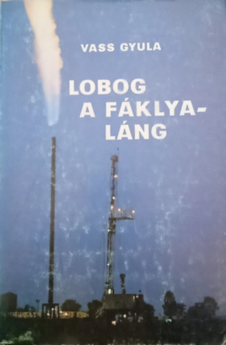 Vass Gyula - Lobog a f�klyal�ng (K�olaj- �s f�ldg�zb�ny�szat)