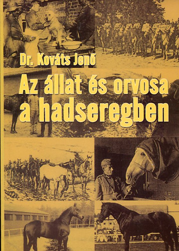 Dr. Kov�ts Jen� - Az �llat �s orvosa a hadseregben