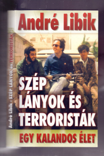 Andr Libik - Szp lnyok s terroristk - Egy kalandos let (Dediklt!)