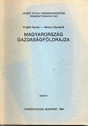 Krajk Gyula-Abonyi Gyuln - Magyarorszg gazdasgfldrajza (kzirat) - Jzsef Attila Tudomnyegyetem TTK