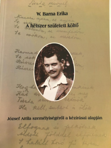 W. Barna Erika - A htszer szletett klt - Jzsef Attila szemlyisgrl a kzrsai alapjn