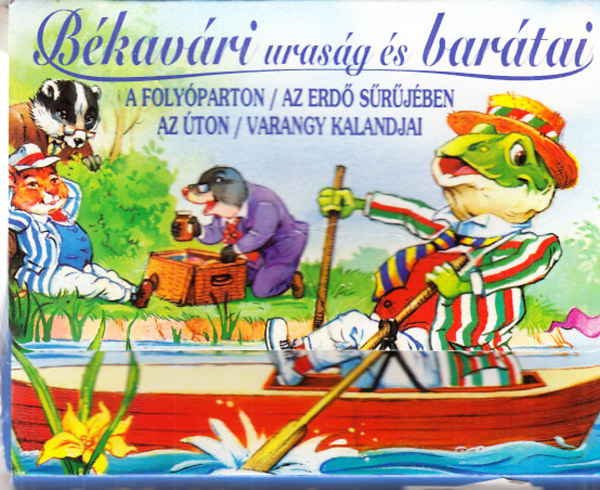 Kenneth Grahame - Bkavri urasg s bartai (A folyparton + Az erd srjben +  Az ton + Varangy kalandjai)