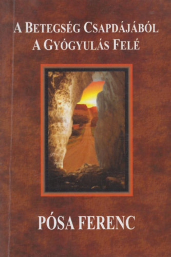 Psa Ferenc - A betegsg csapdjbl a gygyuls fel