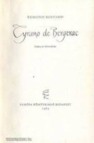 �br�nyi Emil ford. Edmond Rostand - Cyrano De Bergerac - Romantikus dr�ma �t felvon�sban, versekben - magyar nyelv� kiad�s!