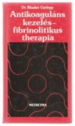 Dr. Blask Gyrgy - Antikoagulns kezels - fibrinolitikus therapia