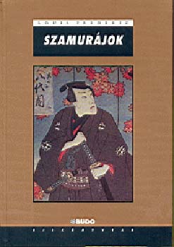 Louis Frédéric - Szamurájok - Japán hétköznapjai a szamurájok korában
