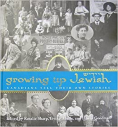 Irving Abella, Edwin Goodman Rosalie Sharp - Growing up Jewish: Canadians tell their own stories Hardcover